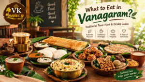 What to Eat in Vanagaram? Traditional Tamil Food & Drinks Guide